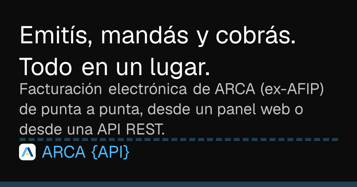 ARCA {API} — API REST para ARCA / AFIP: facturación electrónica y Padrón